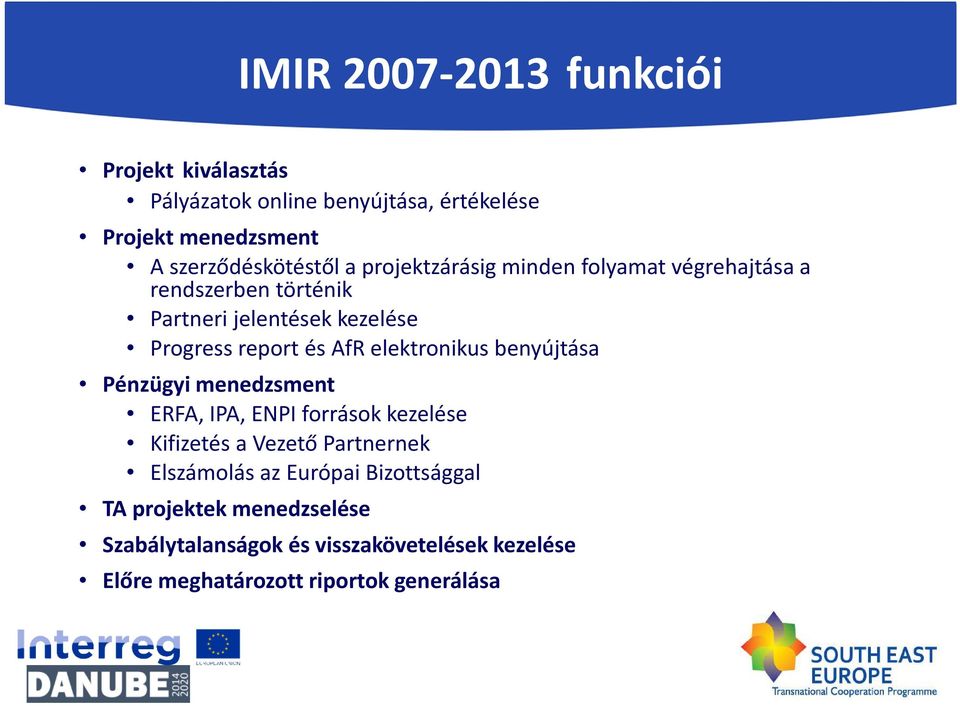 elektronikus benyújtása Pénzügyi menedzsment ERFA, IPA, ENPI források kezelése Kifizetés a Vezető Partnernek Elszámolás az