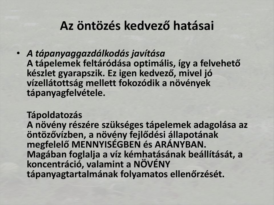 Tápoldatozás A növény részére szükséges tápelemek adagolása az öntözővízben, a növény fejlődési állapotának megfelelő