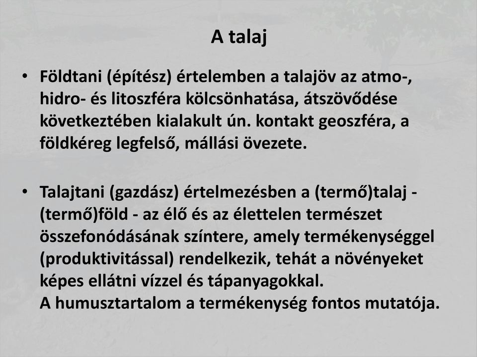 Talajtani (gazdász) értelmezésben a (termő)talaj - (termő)föld - az élő és az élettelen természet összefonódásának