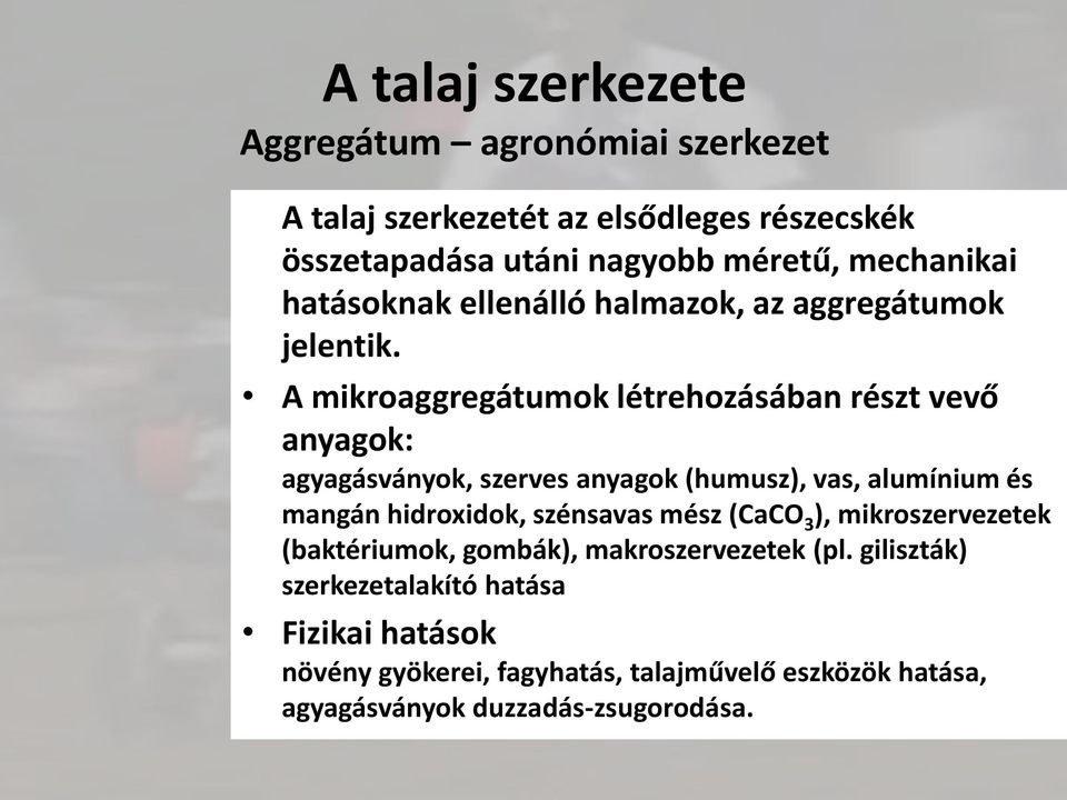 A mikroaggregátumok létrehozásában részt vevő anyagok: agyagásványok, szerves anyagok (humusz), vas, alumínium és mangán hidroxidok,