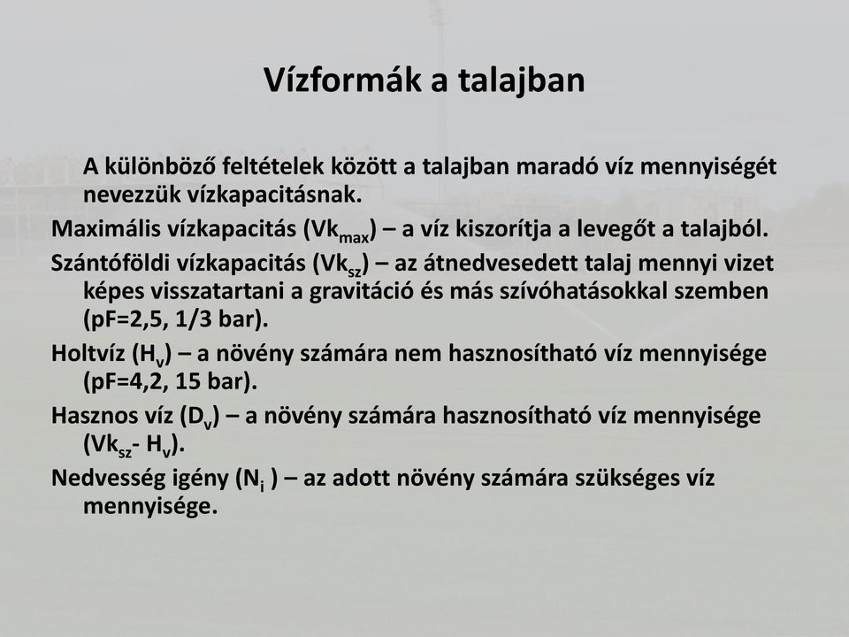 Szántóföldi vízkapacitás (Vk sz ) az átnedvesedett talaj mennyi vizet képes visszatartani a gravitáció és más szívóhatásokkal szemben (pf=2,5,