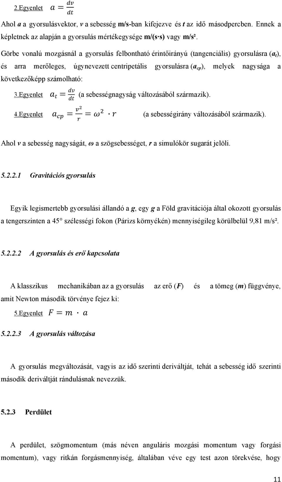 számolható: 3.Egyenlet = 4.Egyenlet (a sebességnagyság változásából származik). = 2 = (a sebességirány változásából származik).