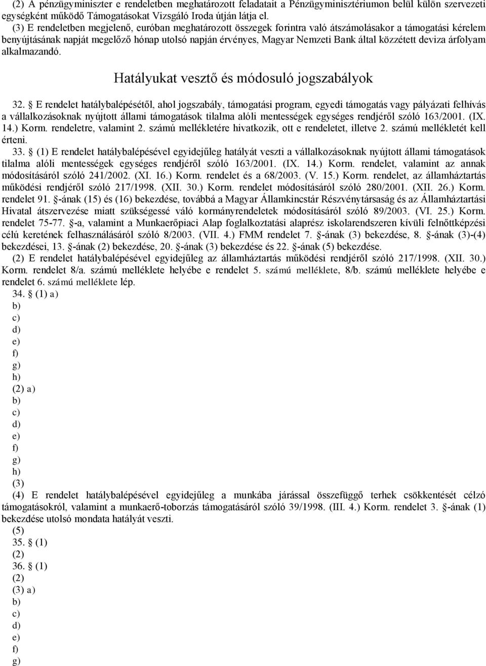 általközzétett deviza árfolyam alkalmazandó. Hatályukat vesztő és módosuló jogszabályok 32.