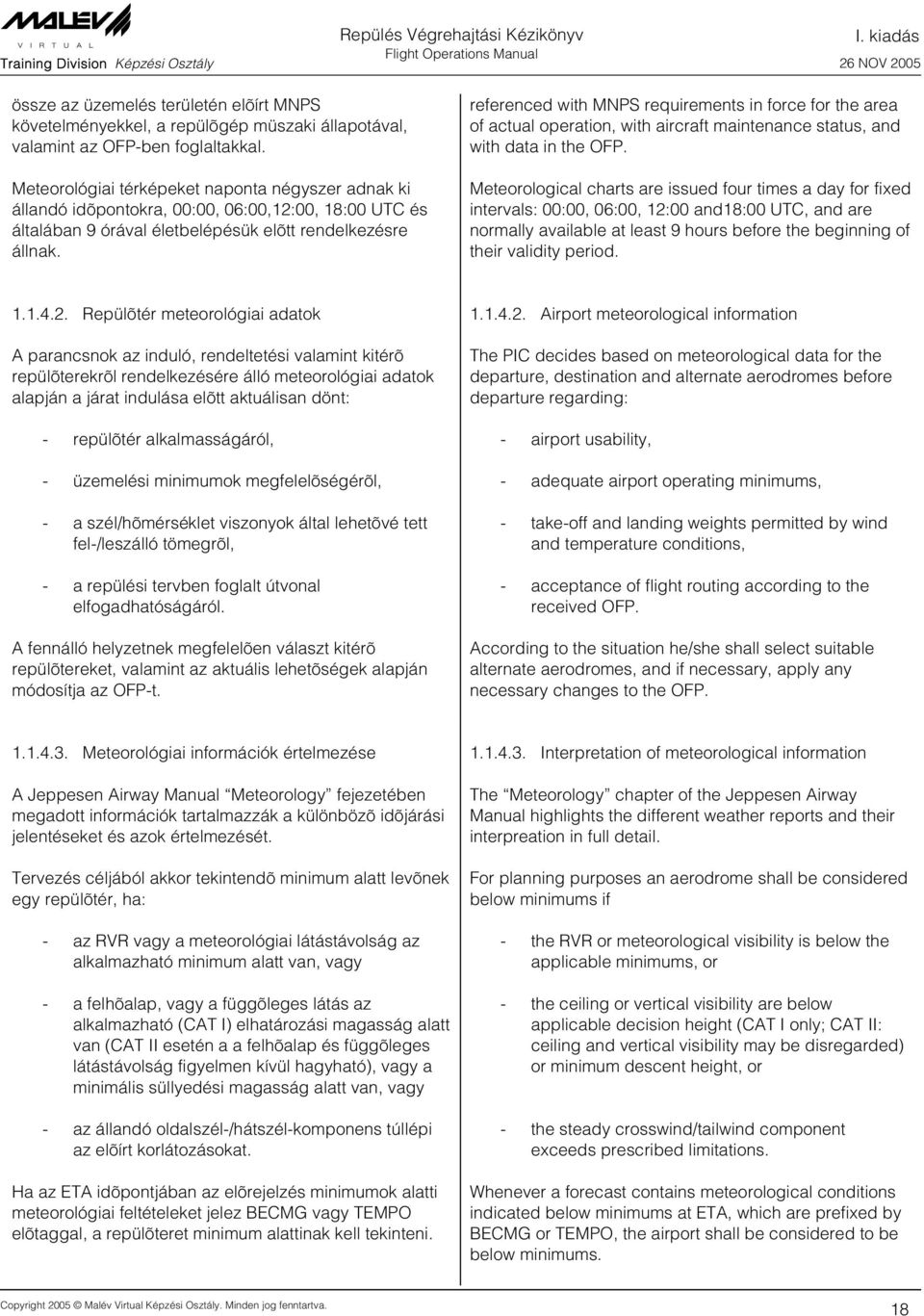 referenced with MNPS requirements in force for the area of actual operation, with aircraft maintenance status, and with data in the OFP.