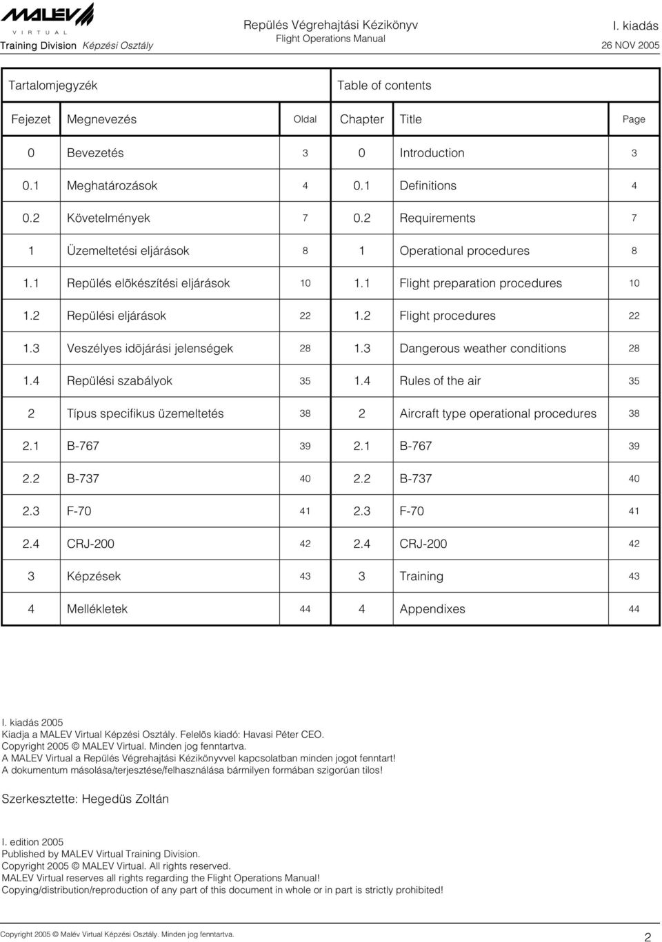 3 Veszélyes idõjárási jelenségek 28 1.3 Dangerous weather conditions 28 1.4 Repülési szabályok 35 1.4 Rules of the air 35 2 Típus specifikus üzemeltetés 38 2 Aircraft type operational procedures 38 2.