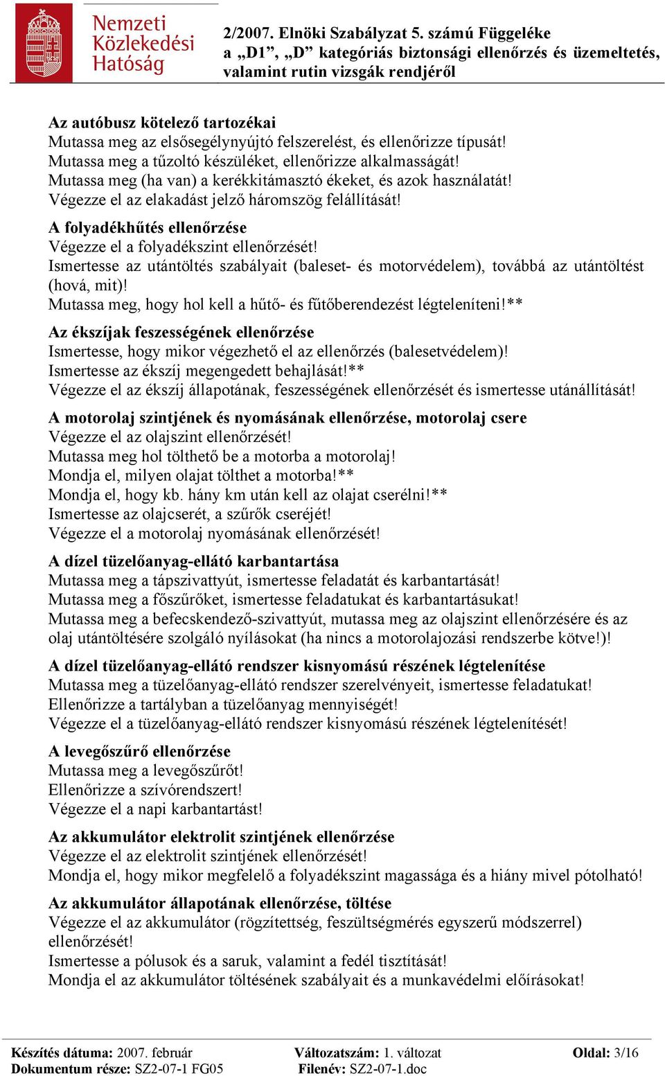 Ismertesse az utántöltés szabályait (baleset- és motorvédelem), továbbá az utántöltést (hová, mit)! Mutassa meg, hogy hol kell a hűtő- és fűtőberendezést légteleníteni!