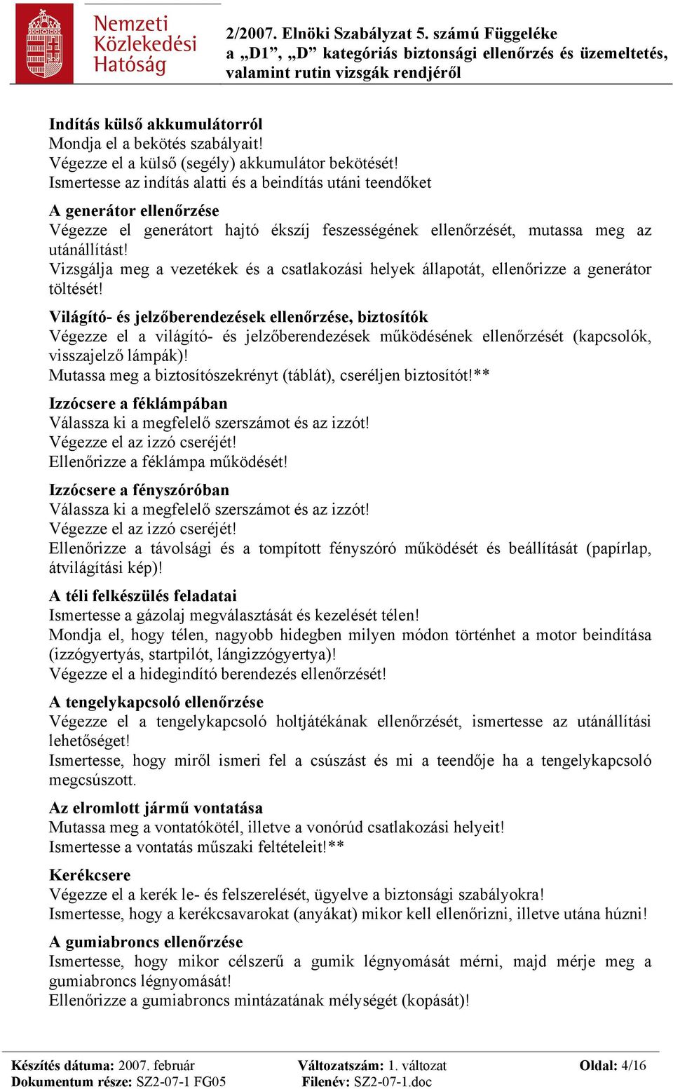 Vizsgálja meg a vezetékek és a csatlakozási helyek állapotát, ellenőrizze a generátor töltését!