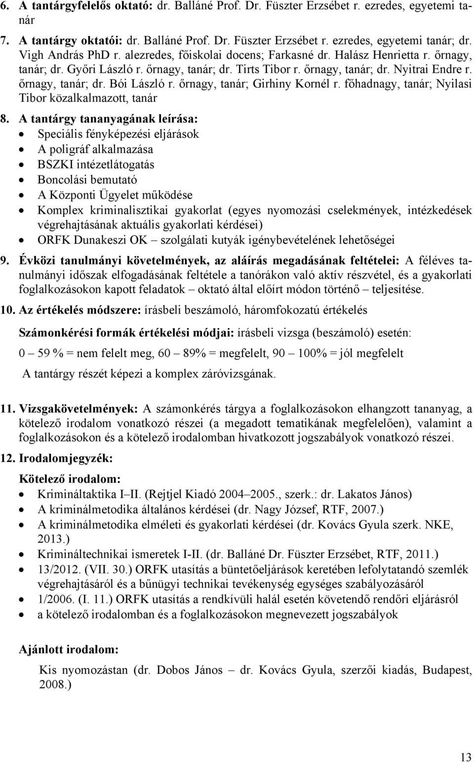 őrnagy, tanár; dr. Bói László r. őrnagy, tanár; Girhiny Kornél r. főhadnagy, tanár; Nyilasi Tibor közalkalmazott, tanár 8.