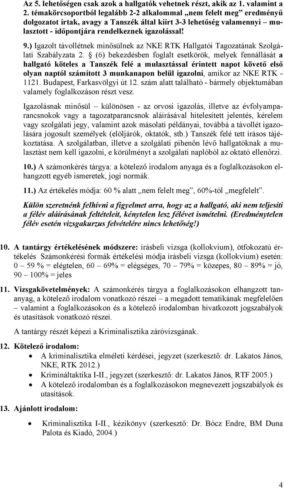 ) Igazolt távollétnek minősülnek az NKE RTK Hallgatói Tagozatának Szolgálati Szabályzata 2.