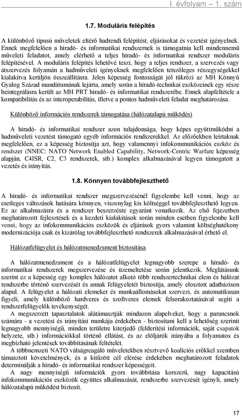 A moduláris felépítés lehetővé teszi, hogy a teljes rendszer, a szervezés vagy átszervezés folyamán a hadműveleti igényeknek megfelelően tetszőleges részegységekkel kialakítva kerüljön összeállításra.