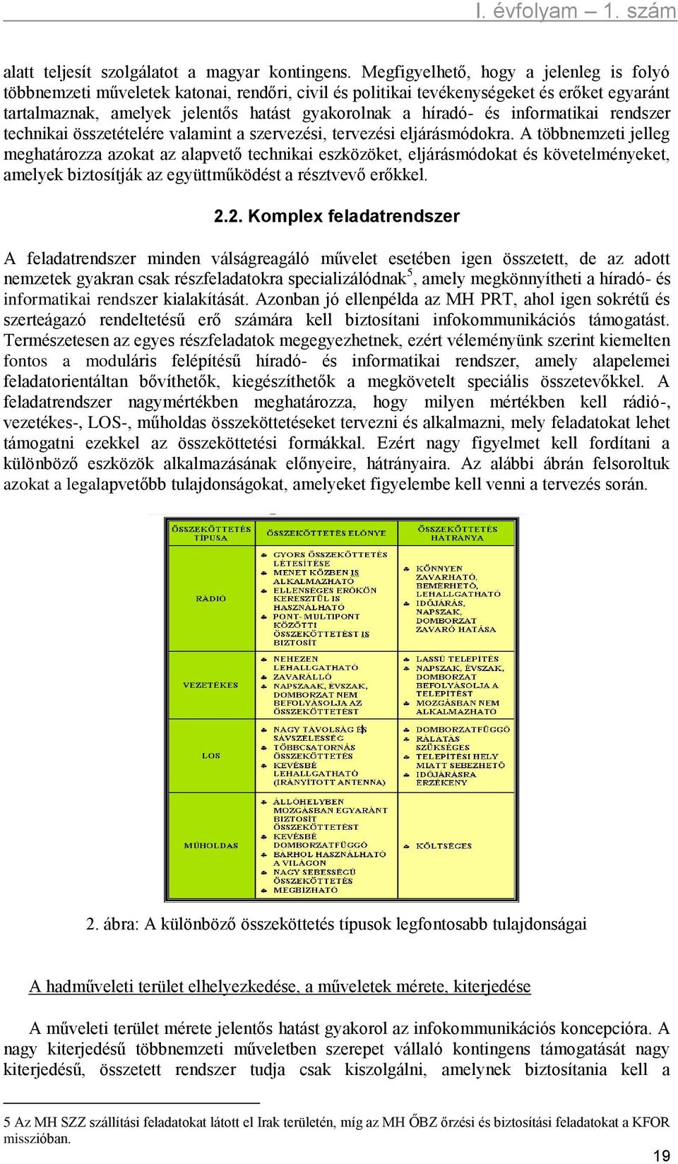 informatikai rendszer technikai összetételére valamint a szervezési, tervezési eljárásmódokra.