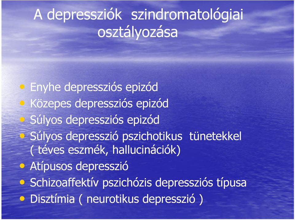 pszichotikus tünetekkel ( téves eszmék, hallucinációk) Atípusos depresszió