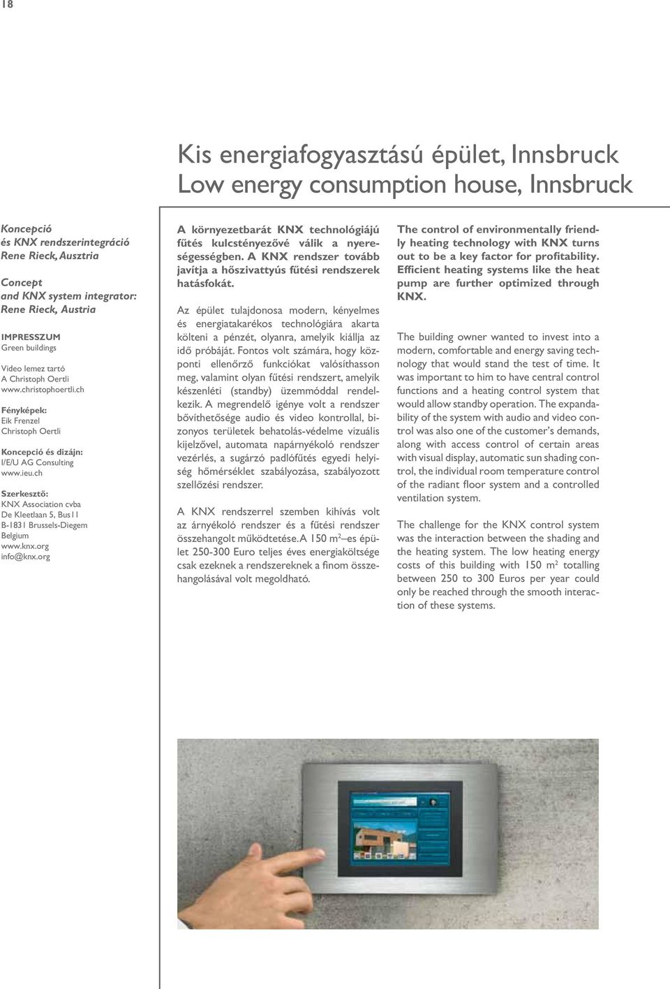 ch Szerkesztő: KNX Association cvba De Kleetlaan 5, Bus11 B-1831 Brussels-Diegem Belgium www.knx.org info@knx.org A környezetbarát KNX technológiájú fűtés kulcstényezővé válik a nyereségességben.