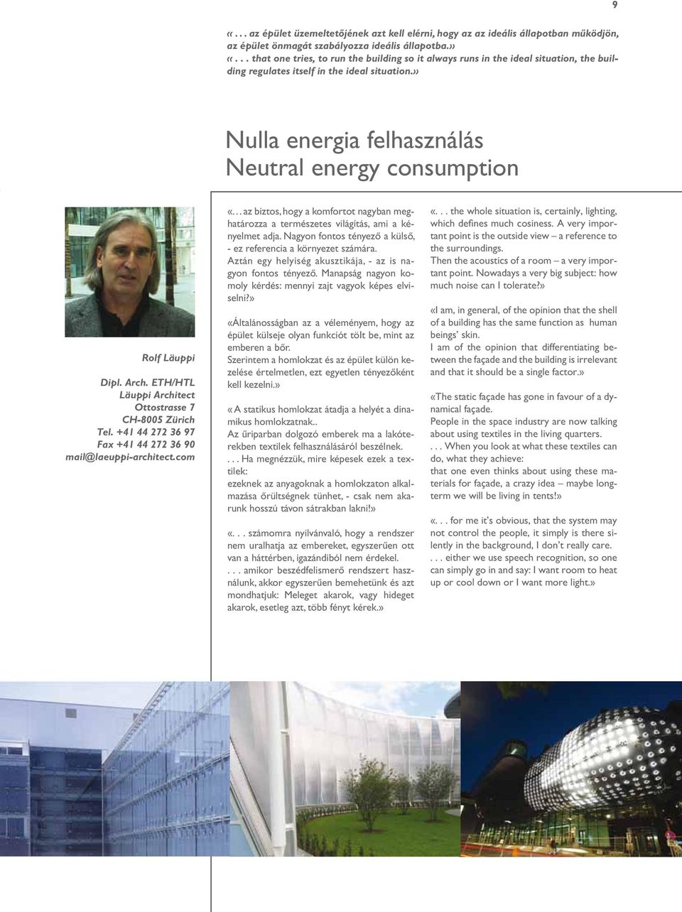 » Nulla energia felhasználás Neutral energy consumption Rolf Läuppi Dipl. Arch. ETH/HTL Läuppi Architect Ottostrasse 7 CH-8005 Zürich Tel. +41 44 272 36 97 Fax +41 44 272 36 90 mail@laeuppi-architect.