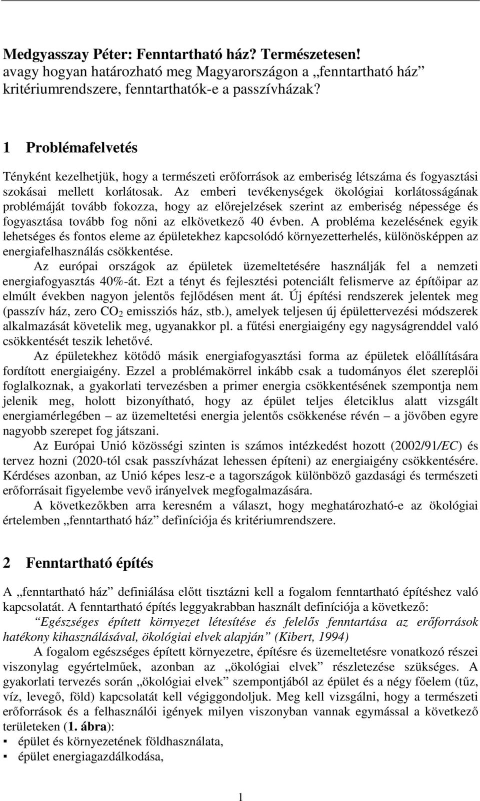 Az emberi tevékenységek ökológiai korlátosságának problémáját tovább fokozza, hogy az előrejelzések szerint az emberiség népessége és fogyasztása tovább fog nőni az elkövetkező 40 évben.