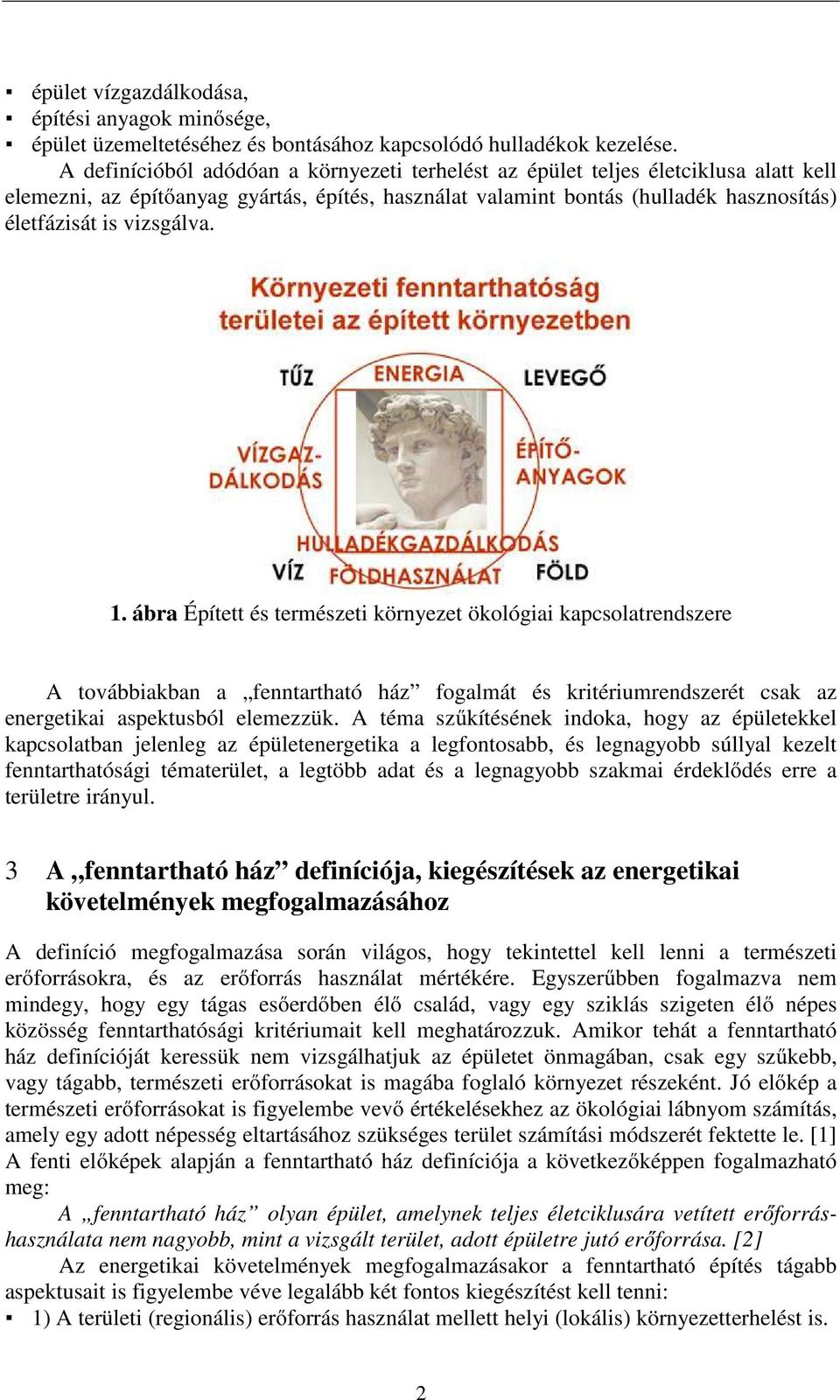 vizsgálva. 1. ábra Épített és természeti környezet ökológiai kapcsolatrendszere A továbbiakban a fenntartható ház fogalmát és kritériumrendszerét csak az energetikai aspektusból elemezzük.