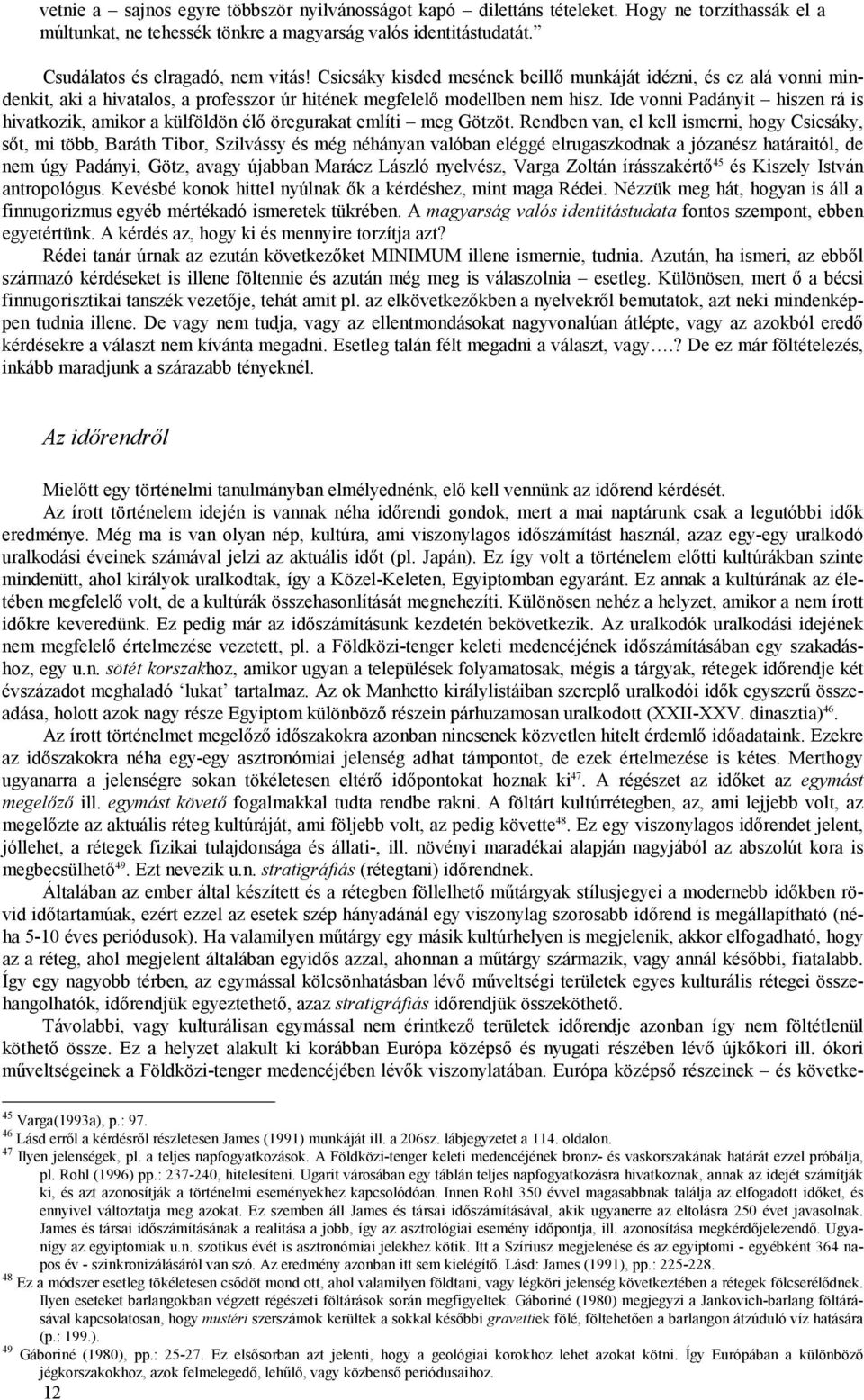 Ide vonni Padányit hiszen rá is hivatkozik, amikor a külföldön élő öregurakat említi meg Götzöt.