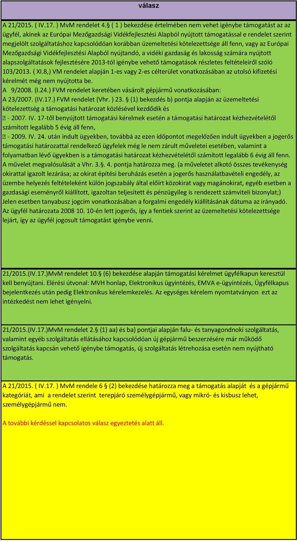 kapcsolódóan korábban üzemeltetési kötelezettsége áll fenn, vagy az Európai Mezőgazdsági Vidékfejlesztési Alapból nyújtandó, a vidéki gazdaság és lakosság számára nyújtott alapszolgáltatások