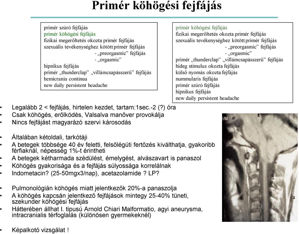 kiválthatja, gyakoribb férfiaknál, népesség 1%-t érintheti A betegek kétharmada szédülést, émelygést, alvászavart is panaszol Köhögés gyakorisága és a fejfájás súlyossága korrelálnak Indometacin?