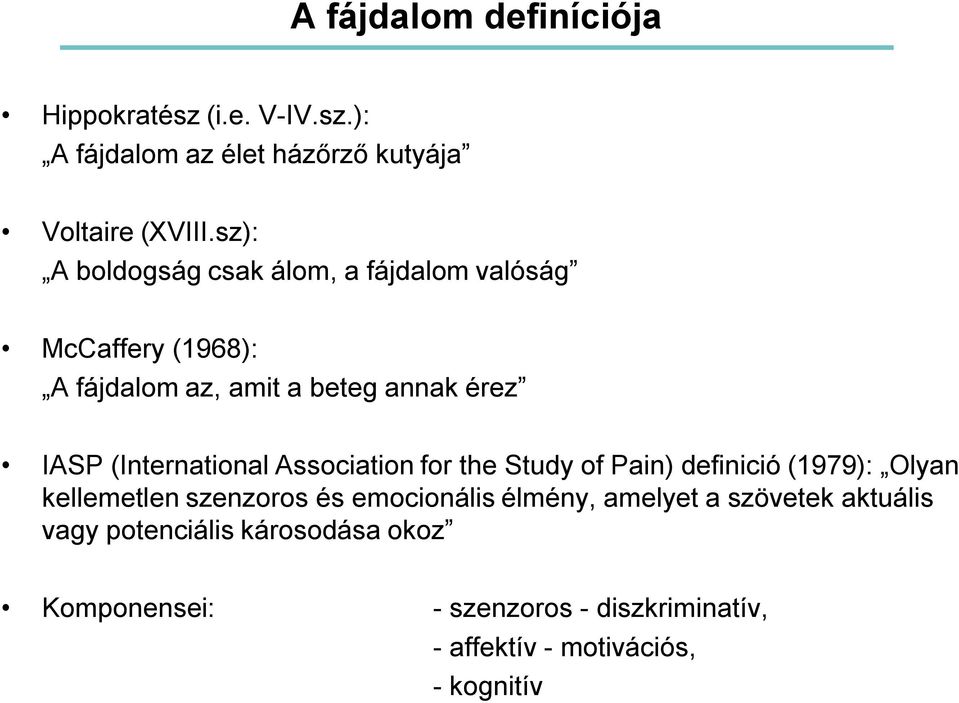 (International Association for the Study of Pain) definició (1979): Olyan kellemetlen szenzoros és emocionális