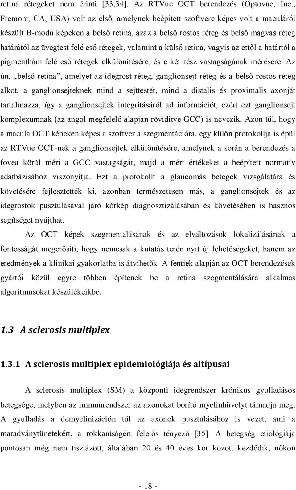 eső rétegek, valamint a külső retina, vagyis az ettől a határtól a pigmenthám felé eső rétegek elkülönítésére, és e két rész vastagságának mérésére. Az ún.