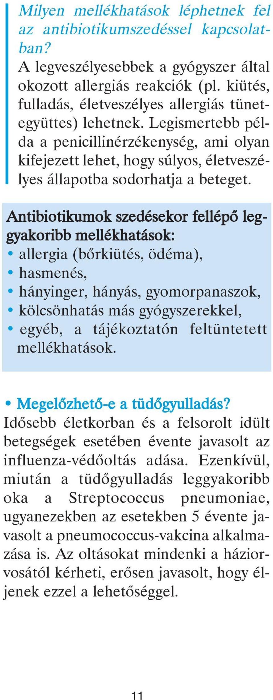 Antibiotikumok szedésekor fellépõ leggyakoribb mellékhatások: allergia (bõrkiütés, ödéma), hasmenés, hányinger, hányás, gyomorpanaszok, kölcsönhatás más gyógyszerekkel, egyéb, a tájékoztatón