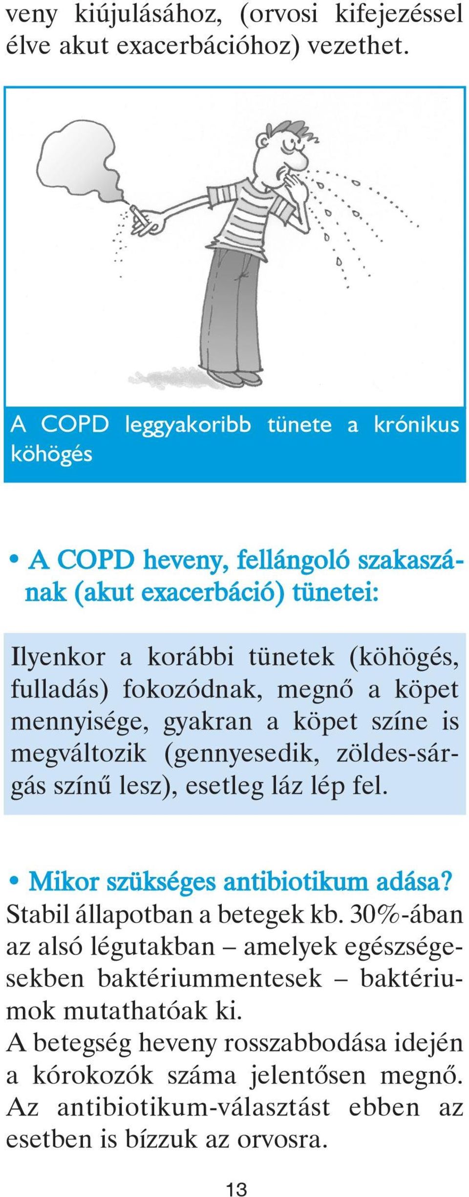 megnô a köpet mennyisége, gyakran a köpet színe is megváltozik (gennyesedik, zöldes-sárgás színû lesz), esetleg láz lép fel. Mikor szükséges antibiotikum adása?