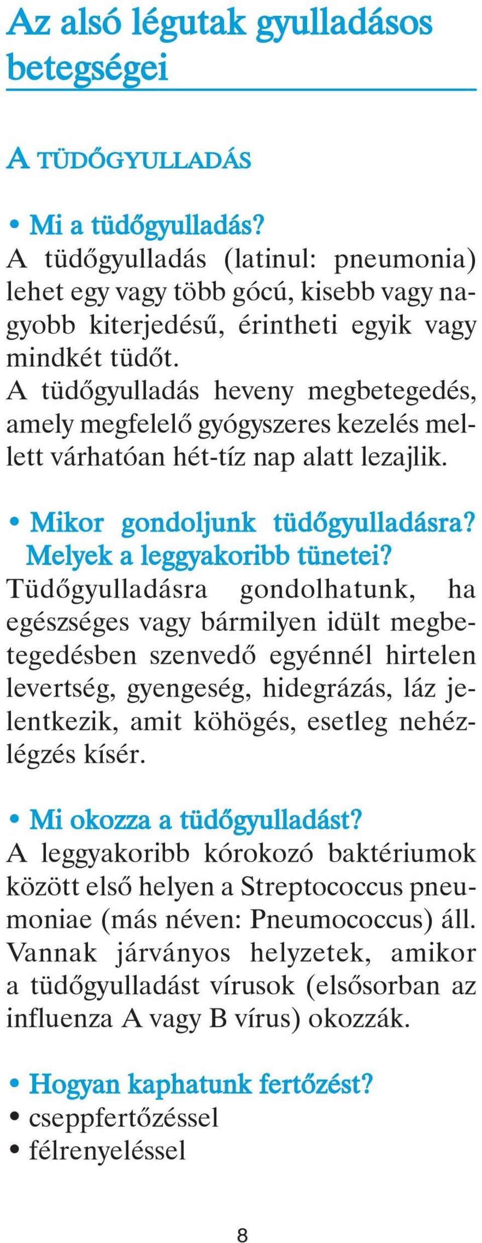 A tüdôgyulladás heveny megbetegedés, amely megfelelô gyógyszeres kezelés mellett várhatóan hét-tíz nap alatt lezajlik. Mikor gondoljunk tüdôgyulladásra? Melyek a leggyakoribb tünetei?