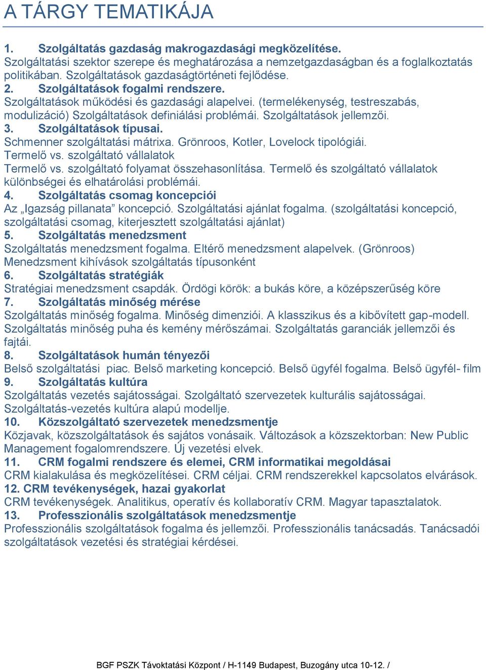 (termelékenység, testreszabás, modulizáció) Szolgáltatások definiálási problémái. Szolgáltatások jellemzői. 3. Szolgáltatások típusai. Schmenner szolgáltatási mátrixa.