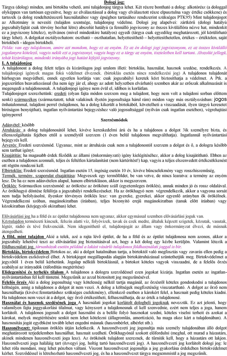 rendeltetésszerű használatához vagy épségben tartásához rendszerint szükséges PTK95) Mint tulajdonjogot az Alkotmány is nevesíti (tulajdon szentsége, tulajdonjog védelme.