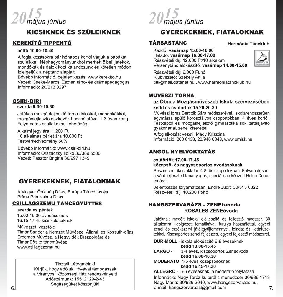 hu Vezeti: Cseke-Marosi Eszter, tánc- és drámapedagógus Információ: 20/213 0297 CSIRI-BIRI szerda 9.30-10.