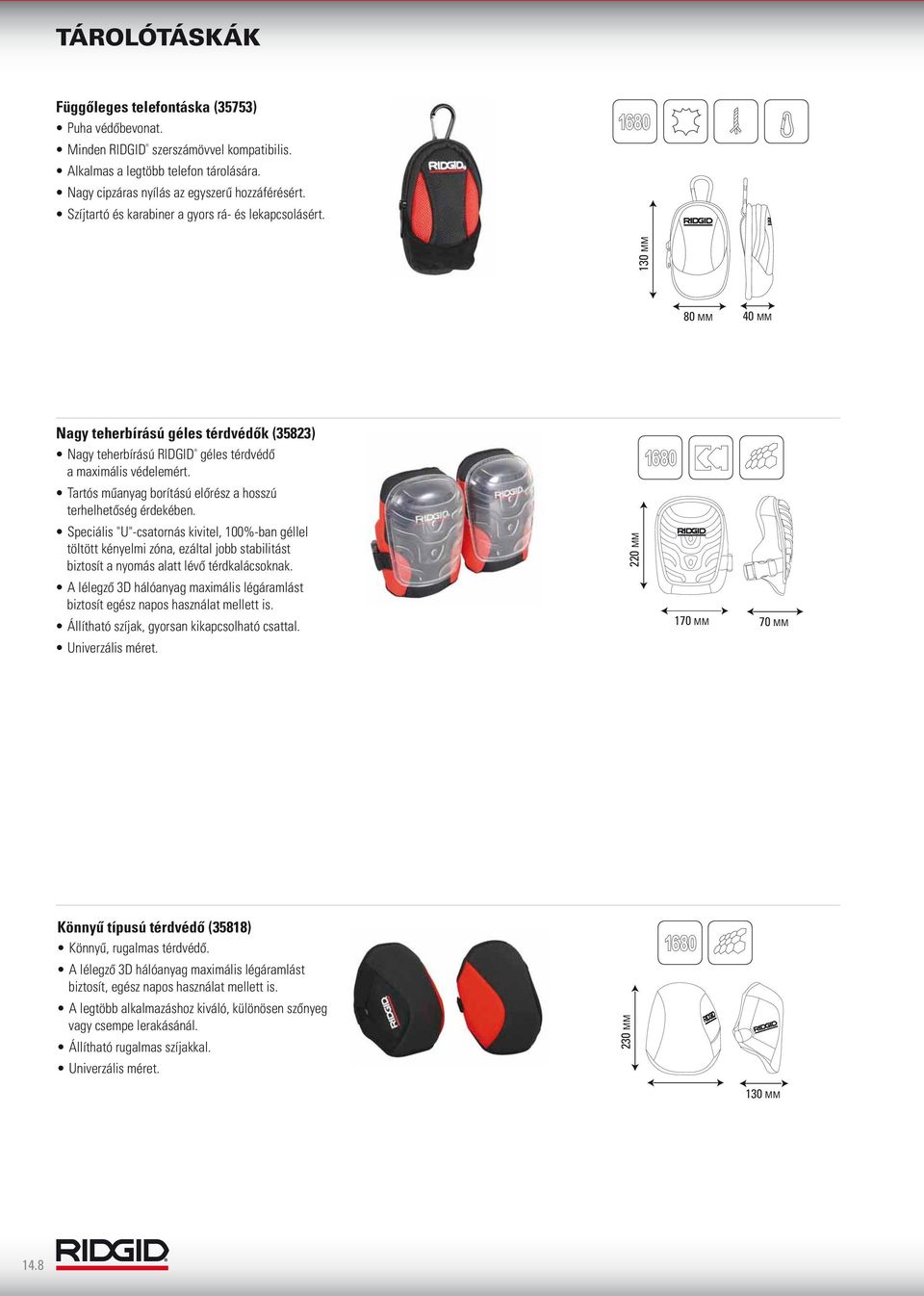 Quick Release 3D Air Mesh Speciális "U"-csatornás kivitel, 100%-ban géllel töltött kényelmi zóna, ezáltal jobb stabilitást biztosít a nyomás alatt lévő térdkalácsoknak.