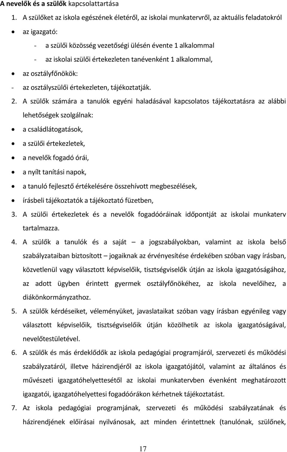 tanévenként 1 alkalommal, az osztályfőnökök: - az osztályszülői értekezleten, tájékoztatják. 2.