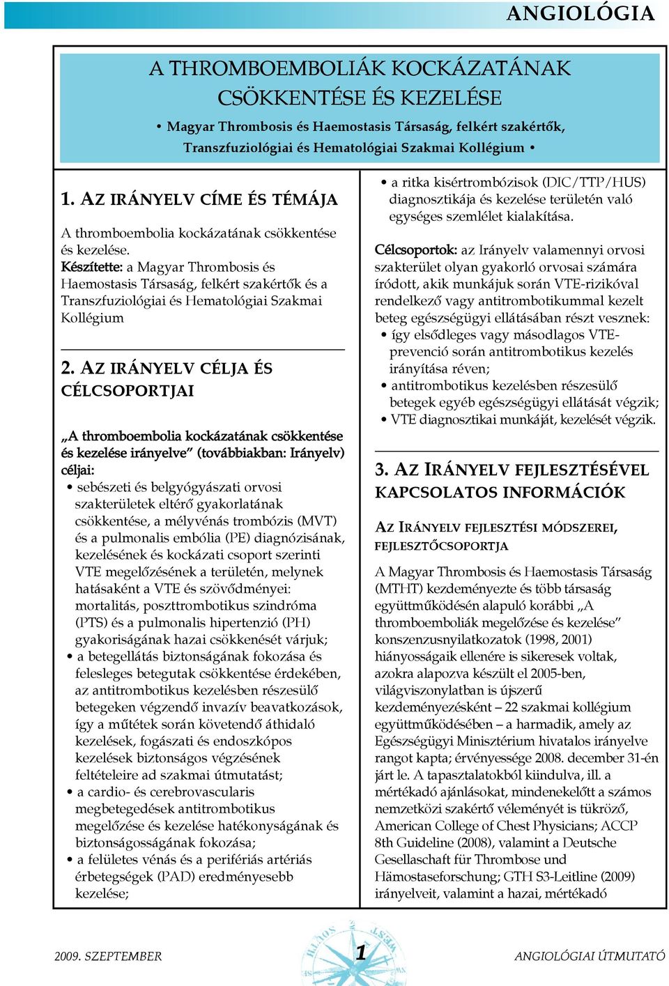 Készítette: a Magyar Thrombosis és Haemostasis Társaság, felkért szakértõk és a Transzfuziológiai és Hematológiai Szakmai Kollégium 2.