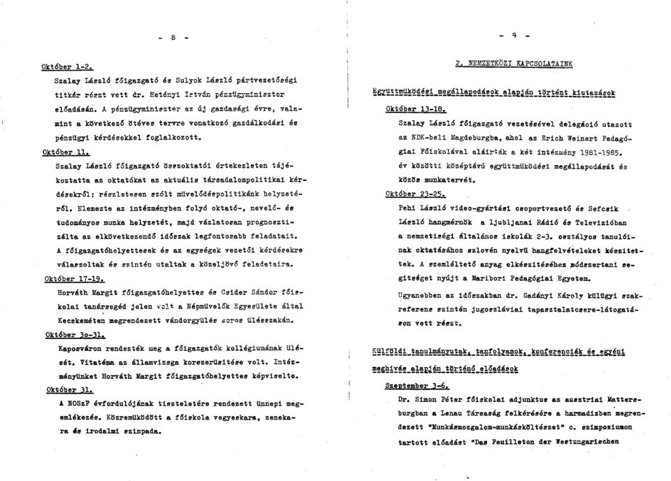 Szalay László főigazgató összoktatói értekezleten tájékoztatta az oktatókat az aktuális társadalompolitikai kérdésekről; részletesen szólt művelődéspolitikánk helyzetéről.