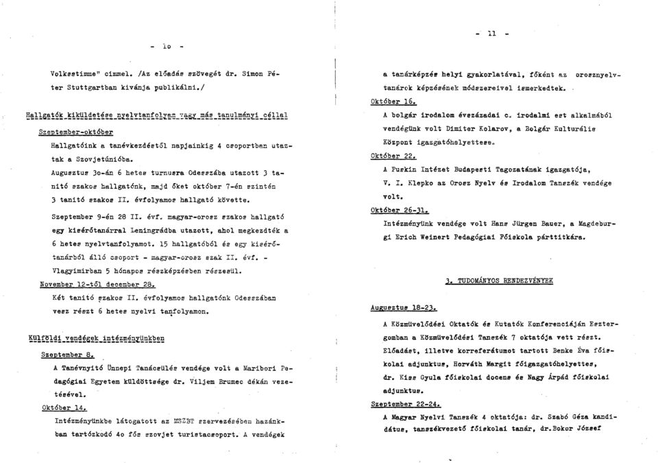 lyamos hallgató követte. Szeptember 9-én 28 II. évf. magyar-orosz szakos hallgató egy kisérőtanárral Leningrádba utazott, ahol megkezdték a 6 hetes nyelvtanfolyamot.