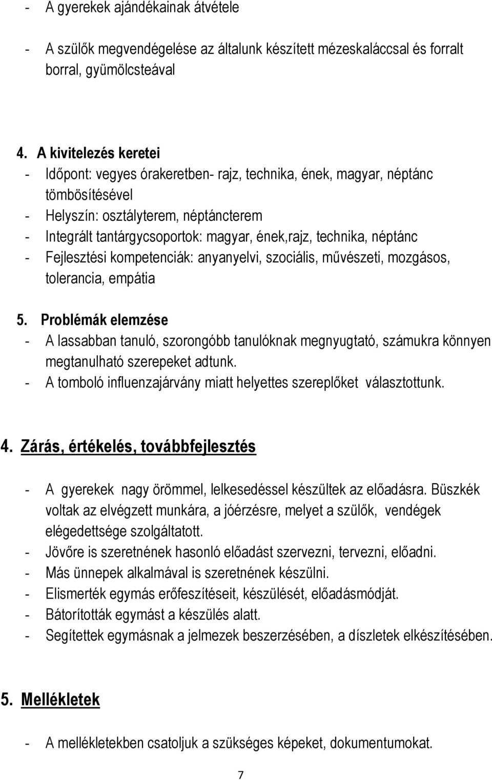 technika, néptánc - Fejlesztési kompetenciák: anyanyelvi, szociális, művészeti, mozgásos, tolerancia, empátia 5.