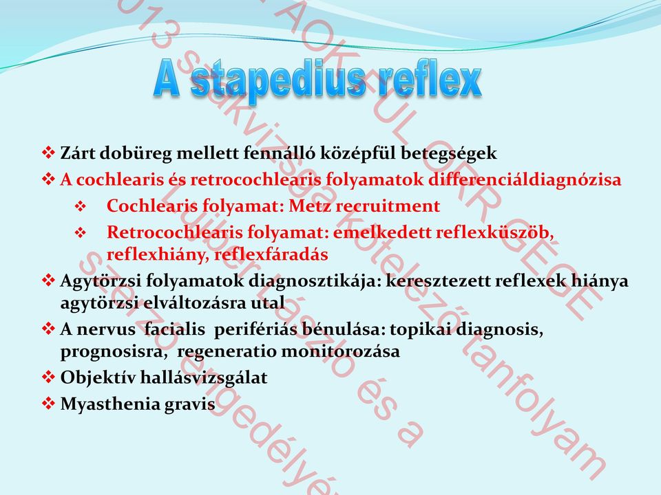 Agytörzsi folyamatok diagnosztikája: keresztezett reflexek hiánya agytörzsi elváltozásra utal A nervus facialis