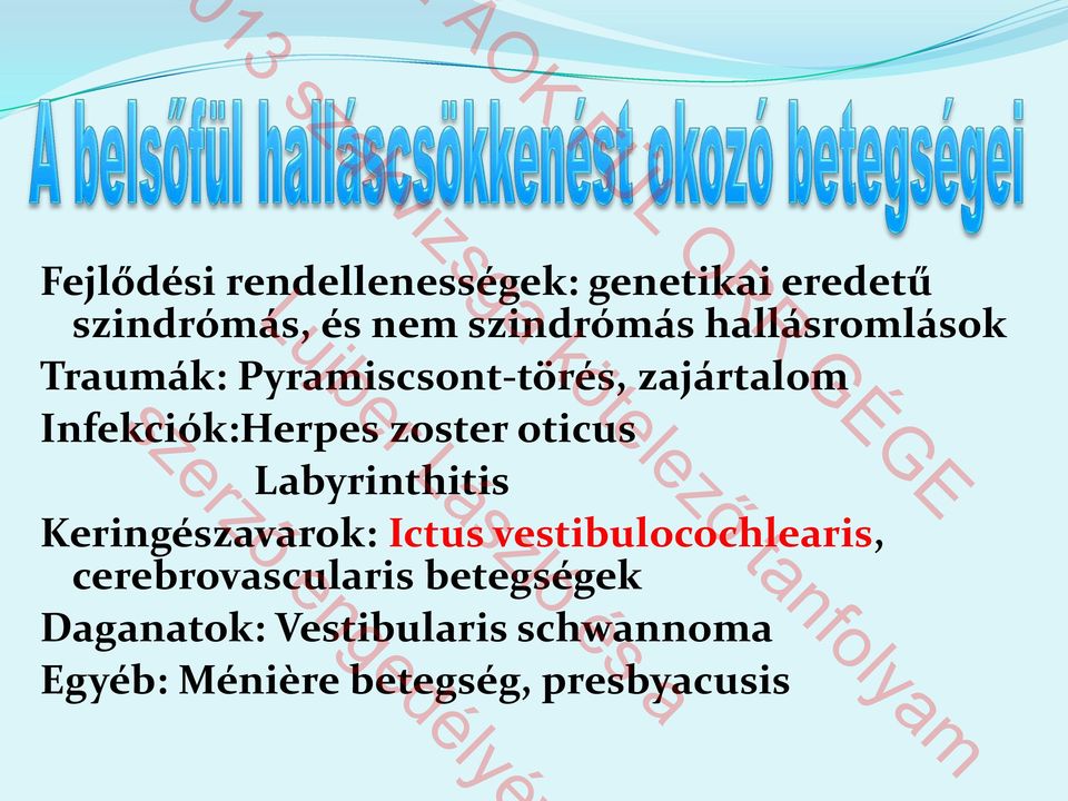 oticus Labyrinthitis Keringészavarok: Ictus vestibulocochlearis,