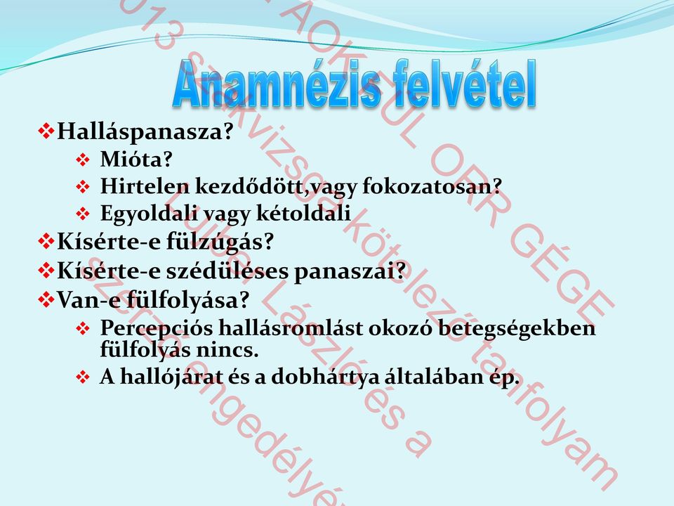 Kísérte-e szédüléses panaszai? Van-e fülfolyása?