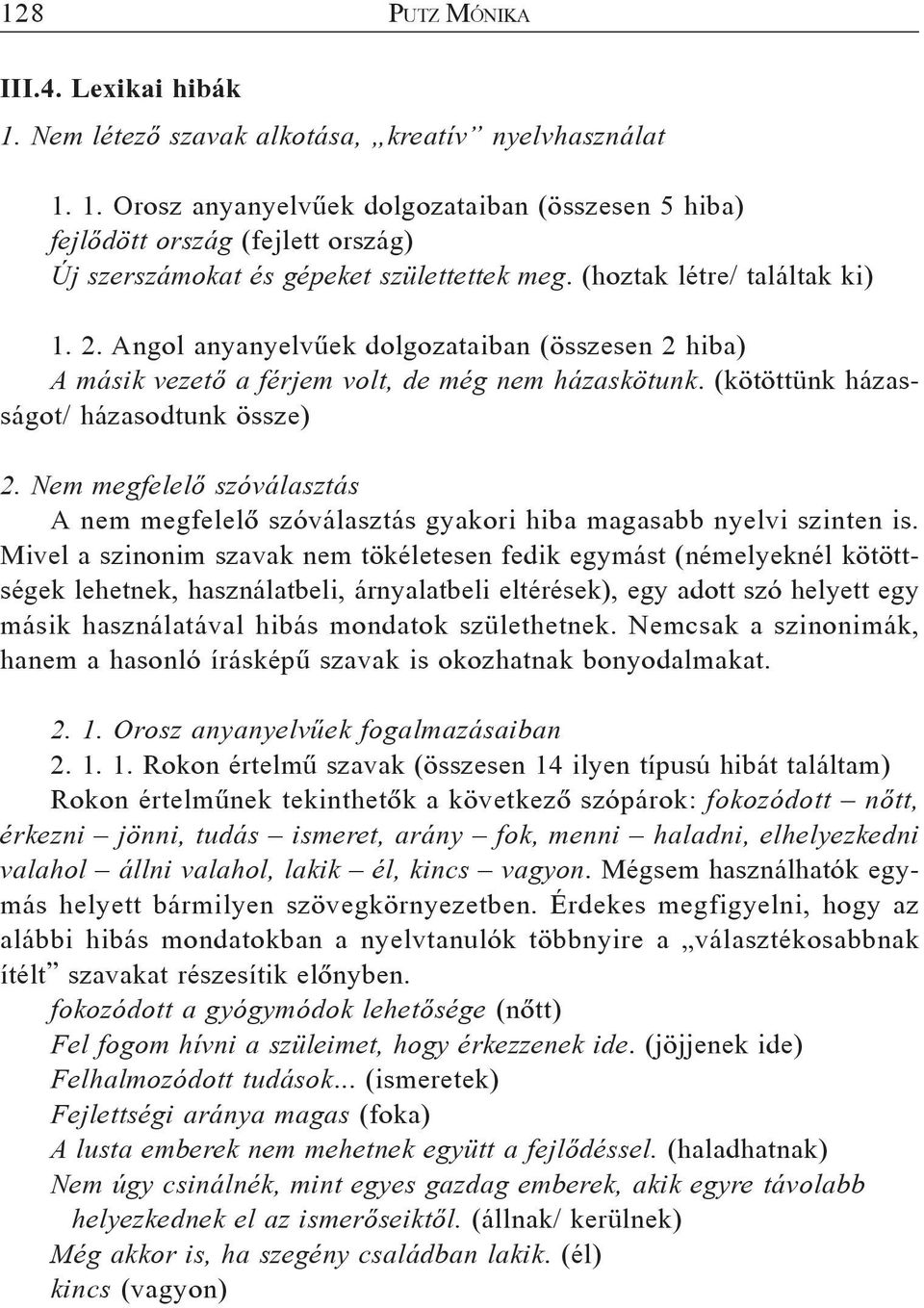 Nem megfelelõ szóválasztás A nem megfelelõ szóválasztás gyakori hiba magasabb nyelvi szinten is.