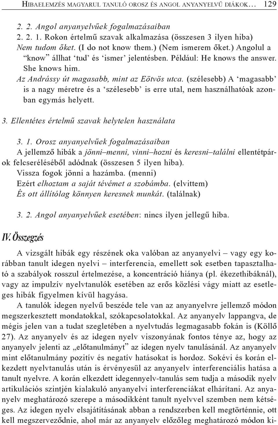 (szélesebb) A magasabb is a nagy méretre és a szélesebb is erre utal, nem használhatóak azonban egymás helyett. 3. Ellentétes értelmû szavak helytelen használata 3. 1.