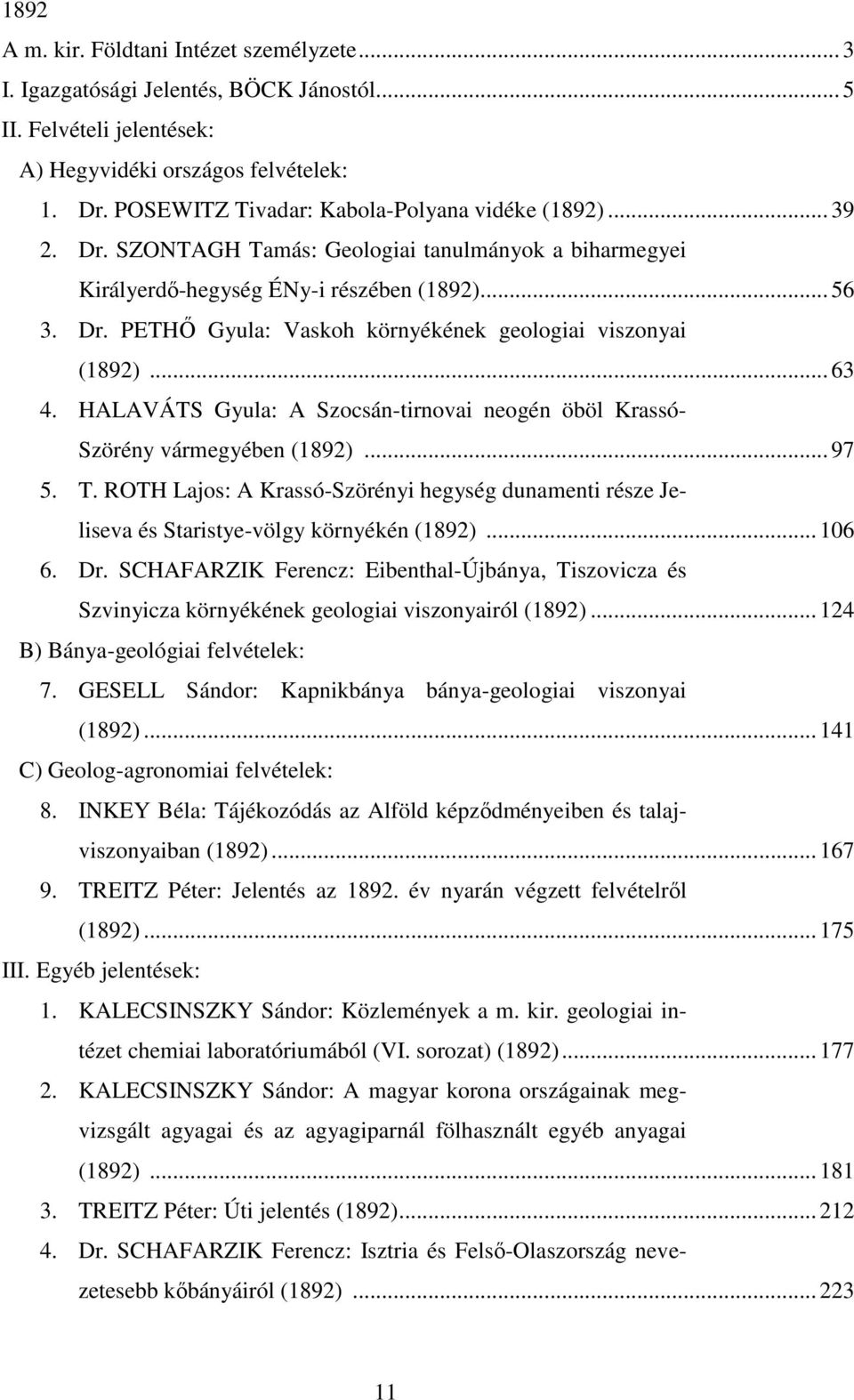 .. 63 4. HALAVÁTS Gyula: A Szocsán-tirnovai neogén öböl Krassó- Szörény vármegyében (1892)... 97 5. T.