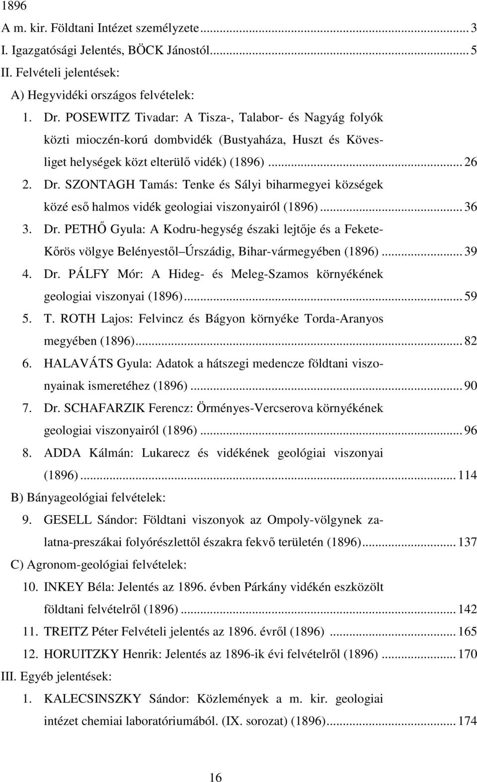 SZONTAGH Tamás: Tenke és Sályi biharmegyei községek közé esı halmos vidék geologiai viszonyairól (1896)... 36 3. Dr.