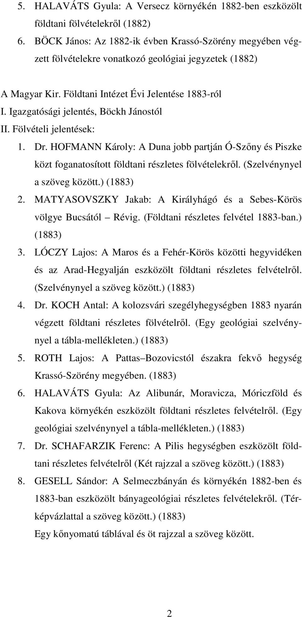 Igazgatósági jelentés, Böckh Jánostól II. Fölvételi jelentések: 1. Dr. HOFMANN Károly: A Duna jobb partján Ó-Szıny és Piszke közt foganatosított földtani részletes fölvételekrıl.