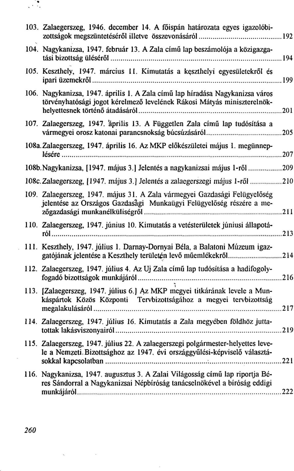 A Zala cimü lap hiradäsa Nagykanizsa väros törvenyhatösägi jogot kerelmezö levelenek Rakosi Mätyäs miniszterelnökhelyettesnek törtenö ätadäsäröl 201 107. Zalaegerszeg, 1947. 'äprilis 13.