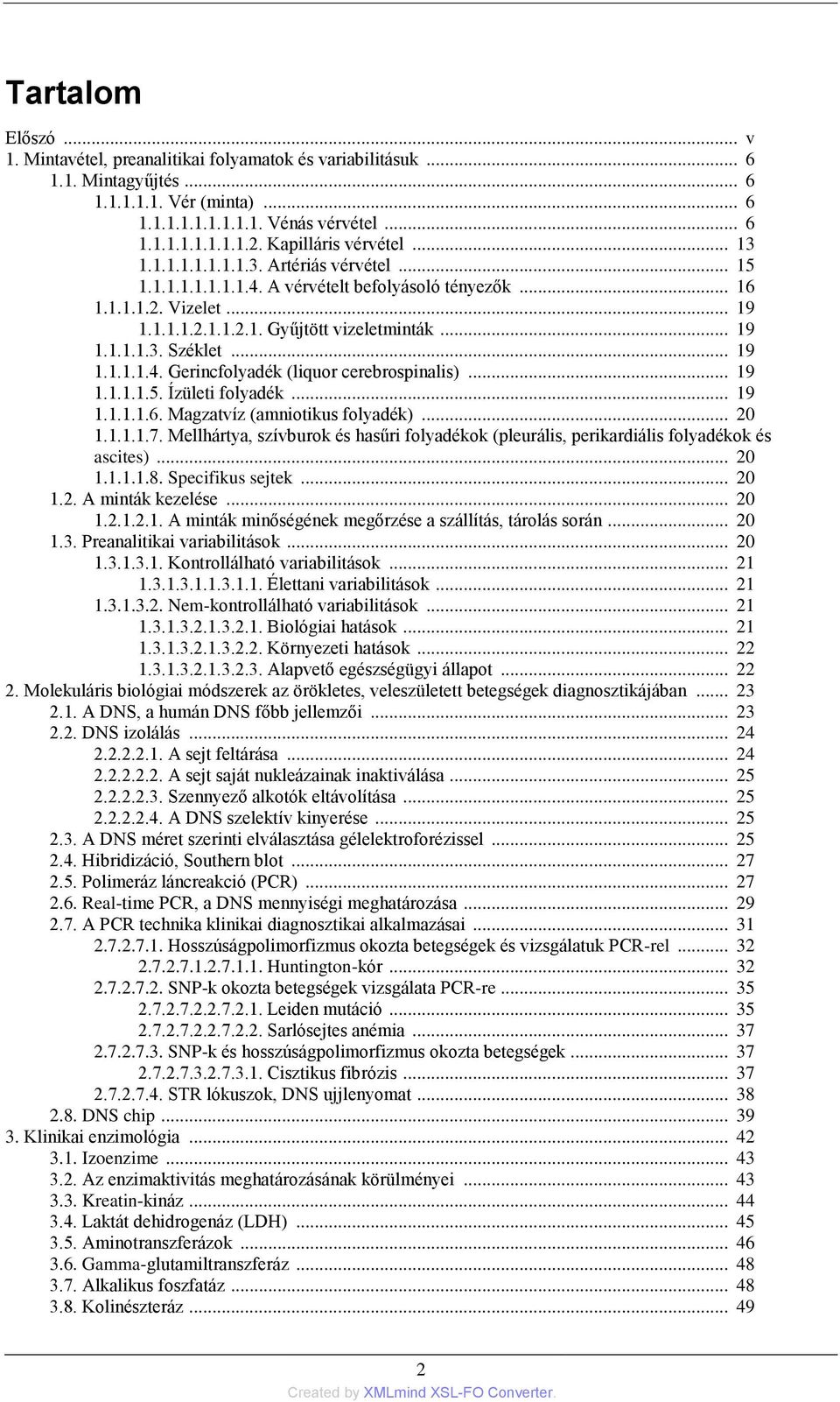 .. 19 1.1.1.1.4. Gerincfolyadék (liquor cerebrospinalis)... 19 1.1.1.1.5. Ízületi folyadék... 19 1.1.1.1.6. Magzatvíz (amniotikus folyadék)... 20 1.1.1.1.7.