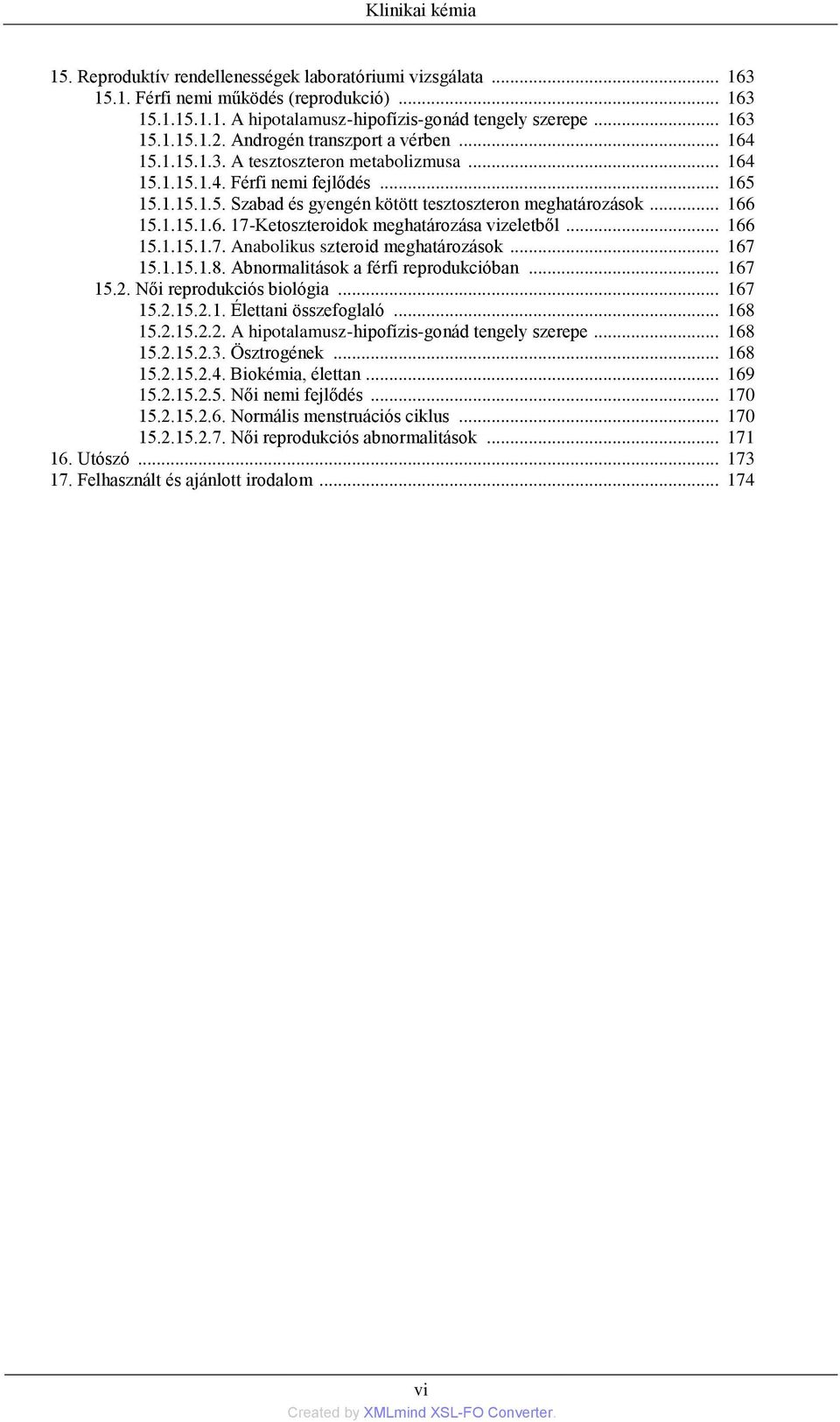 .. 166 15.1.15.1.6. 17-Ketoszteroidok meghatározása vizeletből... 166 15.1.15.1.7. Anabolikus szteroid meghatározások... 167 15.1.15.1.8. Abnormalitások a férfi reprodukcióban... 167 15.2.