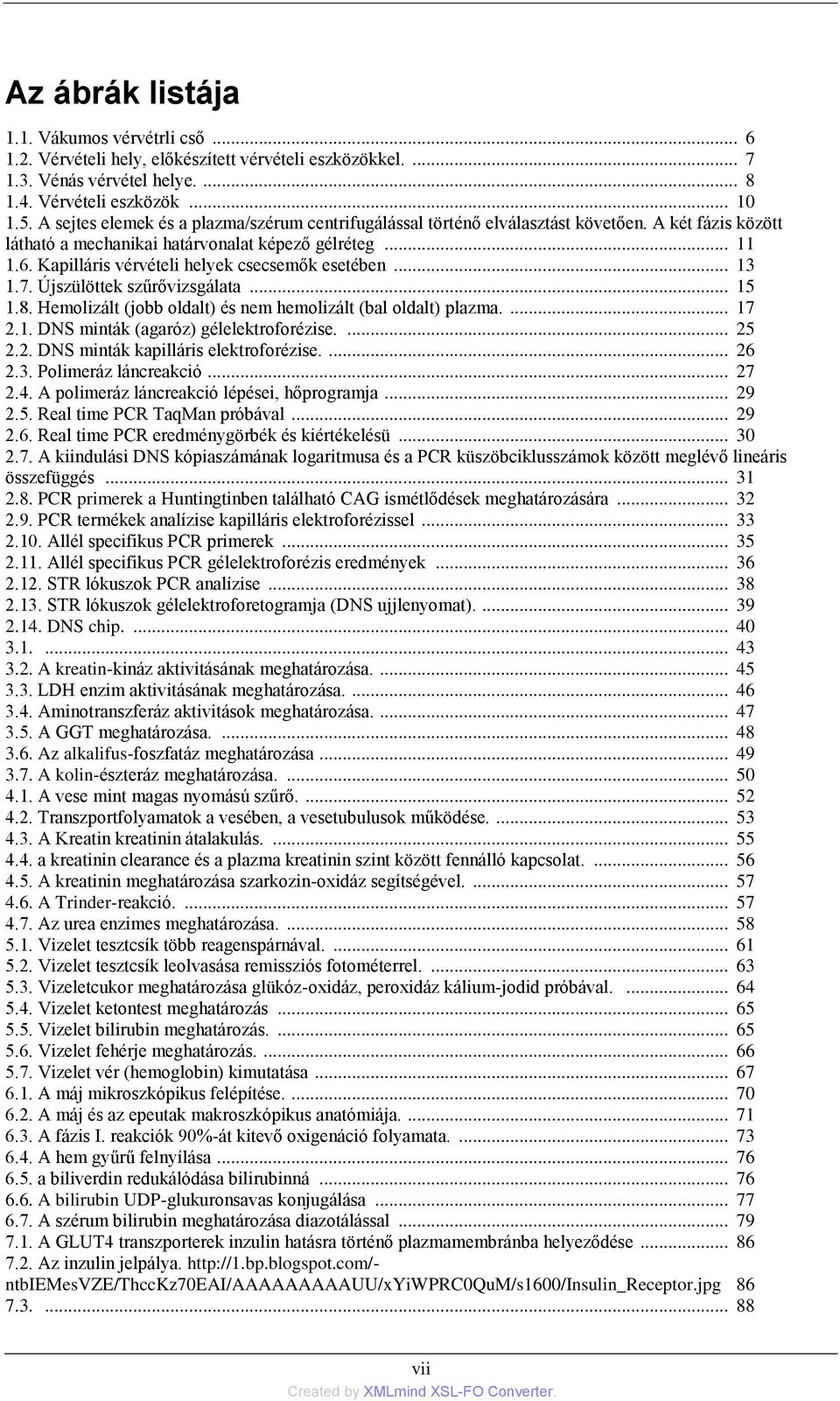 Kapilláris vérvételi helyek csecsemők esetében... 13 1.7. Újszülöttek szűrővizsgálata... 15 1.8. Hemolizált (jobb oldalt) és nem hemolizált (bal oldalt) plazma.... 17 2.1. DNS minták (agaróz) gélelektroforézise.