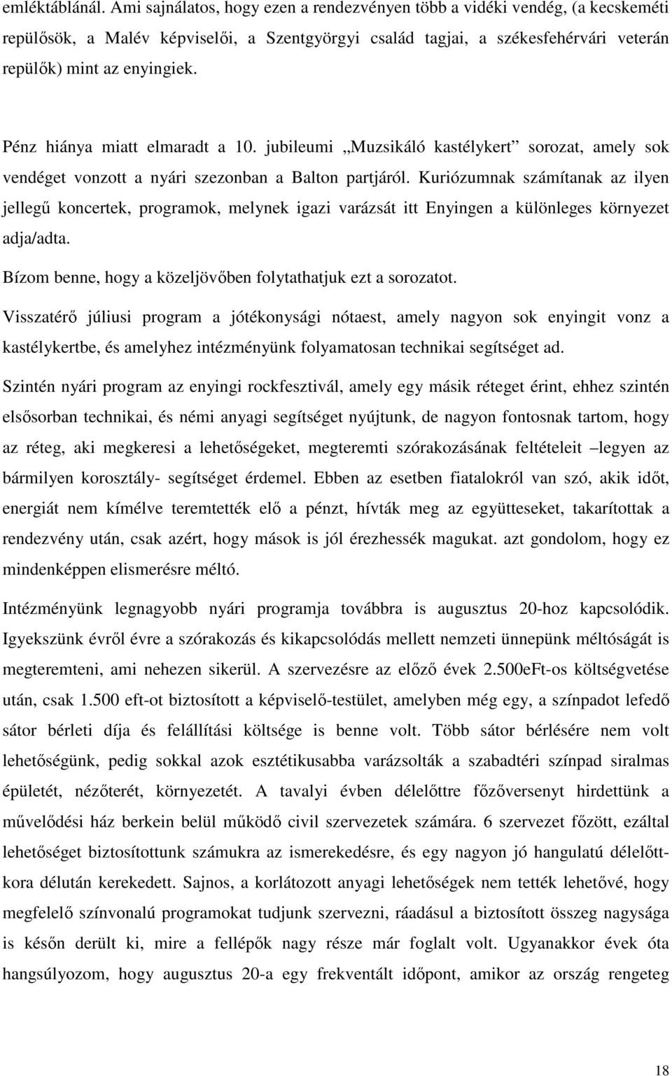 Pénz hiánya miatt elmaradt a 10. jubileumi Muzsikáló kastélykert sorozat, amely sok vendéget vonzott a nyári szezonban a Balton partjáról.